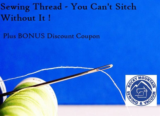 Sewing Thread - You Can't Stitch Without It!